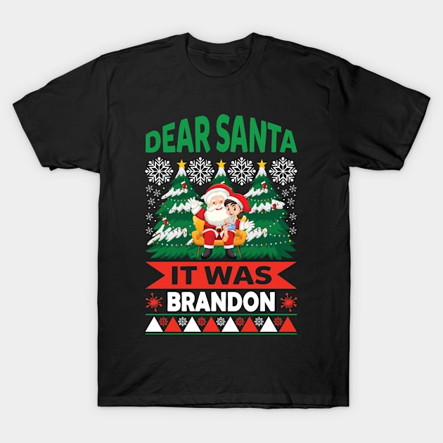 Dear Santa It Was Brandon T-Shirt by RKP'sTees